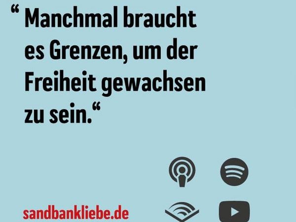 Zitat aus der Podcast-Folge: Manchmal braucht es Grenzen, um der Freiheit gewachsen zu sein